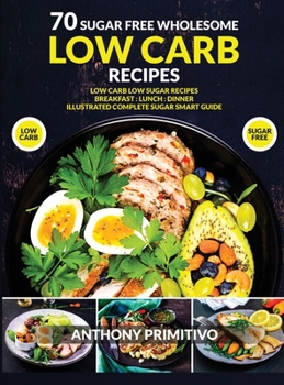 Hardcover 70 sugar free wholesome low carb recipes Book