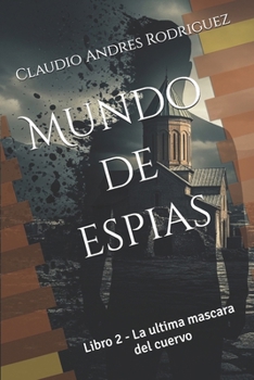 Mundo de espias: Libro 2 - La ultima mascara del cuervo (Spanish Edition)