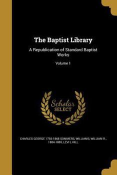 Paperback The Baptist Library: A Republication of Standard Baptist Works; Volume 1 Book