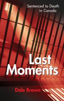 Paperback Last Moments: Sentenced to Death in Canada Book