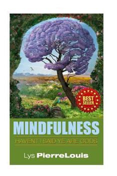 Paperback Mindfulness: Havent I Said Ye Are Gods Book