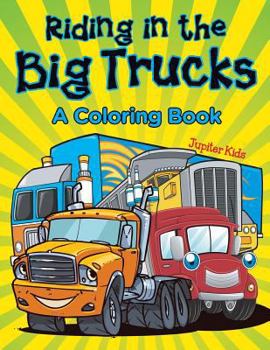 Paperback Riding in the Big Trucks (A Coloring Book) Book