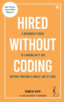 Hardcover Hired Without Coding: A Beginner's Guide To Landing an IT Job Without Writing a Single Line of Code Book