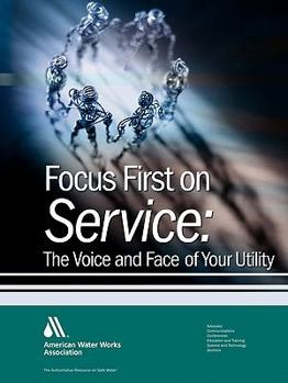 Paperback Focus First on Service: The Voice and Face of Your Utility Book