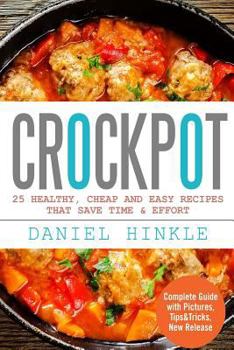 Paperback Crockpot: 25 Healthy, Cheap And Easy Recipes That Save Time & Effort Book