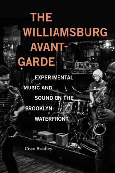 Hardcover The Williamsburg Avant-Garde: Experimental Music and Sound on the Brooklyn Waterfront Book