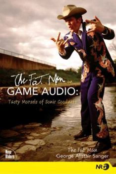 Paperback The Fat Man on Game Audio: Tasty Morsels of Sonic Goodness [With CDROM] Book
