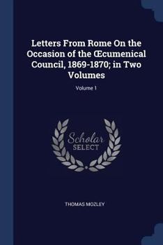 Paperback Letters From Rome On the Occasion of the OEcumenical Council, 1869-1870; in Two Volumes; Volume 1 Book