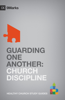 Guarding One Another: Church Discipline - Book #8 of the 9Marks Healthy Church Study Guides