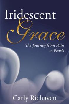 Hardcover Iridescent Grace: The Journey from Pain to Pearls Book