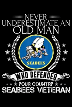 Paperback Never Underestimate An Old Man Who Defended Your Country Seabees Veteran: Veterans day Notebook -6 x 9 Blank Notebook, notebook journal, Dairy, 100 pa Book