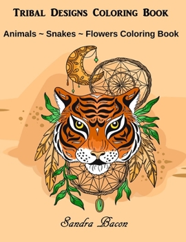 Paperback Tribal Designs Coloring Book: Animals - Snakes - Flowers Coloring Book