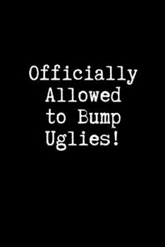 Officially Allowed to Bump Uglies!: Blank Lined Journal Paper | BDSM Dominant Submissive Couples Notebook | Adult Gifts for your Dominatrix Master ... Diary for Exploring your Sexual Kinky Side.