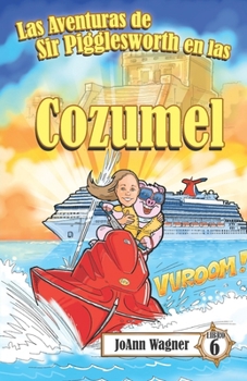 Paperback Las Aventuras de Sir Pigglesworth en Cozumel: ¡Toma tu sombrero y únete a Sir Pigglesworth para una fiesta de cumpleaños sorpresa en México! [Libro ... para niños de 5 a 10 años] (Spanish Edition) [Spanish] Book