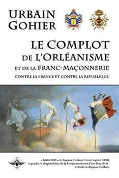 Paperback Le complot de l'orléanisme et de la franc-maçonnerie [French] Book
