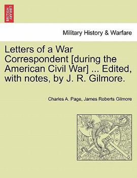 Paperback Letters of a War Correspondent [During the American Civil War] ... Edited, with Notes, by J. R. Gilmore. Book