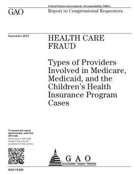 Health care fraud  : types of providers involved in Medicare, Medicaid, and the Children’s Health Insurance Program cases : report to congressional requesters.