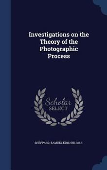 Hardcover Investigations on the Theory of the Photographic Process Book