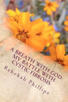 Paperback A Breath With God: My Battle With Cystic Fibrosis Book