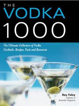 Paperback The Vodka 1000: The Ultimate Collection of Vodka Cocktails, Recipes, Facts, and Resources Book