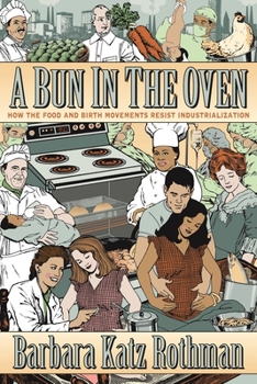 Paperback A Bun in the Oven: How the Food and Birth Movements Resist Industrialization Book