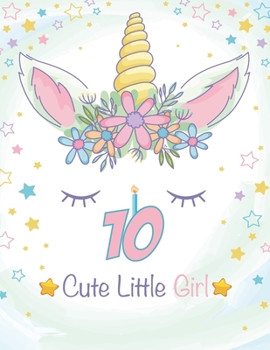Paperback 10 Cute Little Girl: Unicorn Journal / Happy Birthday 3 Years Old Unicorn Journal Notebook for Kids, 4 Year Old Birthday Gift for Girls! Bi Book