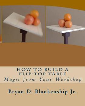 Paperback How to Build A Flip-Top Table: Magic from Your Work Shop Book
