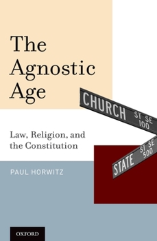 Hardcover The Agnostic Age: Law, Religion, and the Constitution Book