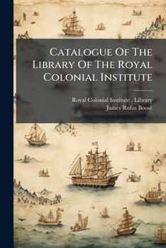 Catalogue of the Library of the Royal Colonial Institute: