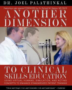 Paperback Another Dimension to Clinical Skills Education: Using Virtual Humans, Simulation, and Acting Concepts to Enhance Standardized Patient Training Book