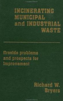 Hardcover Incinerating Municipal And Industrial Waste: Fireside Problems And Prospects For Improvement Book