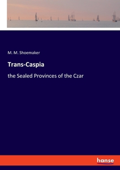 Paperback Trans-Caspia: the Sealed Provinces of the Czar Book