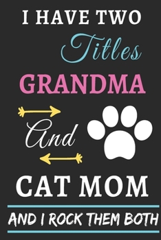 Paperback I Have Two Titles Grandma And Cat Mom And I Rock Them Both: lined notebook, Funny gift for mother, grandma Book