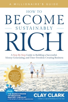 Paperback A Millionaire's Guide How to Become Sustainably Rich: A Step-By-Step Guide to Building a Successful, Money-Generating, and Time-Freedom Creating Busin Book