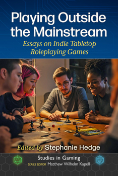 Paperback Playing Outside the Mainstream: Essays on Indie Tabletop Roleplaying Games Book