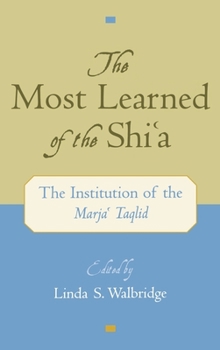 Hardcover The Most Learned of the Shi`a: The Institution of the Marja` Taqlid Book