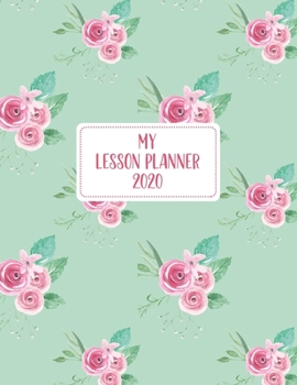 My Lesson Planner 2020: Weekly and Monthly Organizer for Elementary School Teachers with Pink Floral Design on Green Cover - Teacher Agenda for Class ... Week to Week Overview (2020 Teacher Planners)