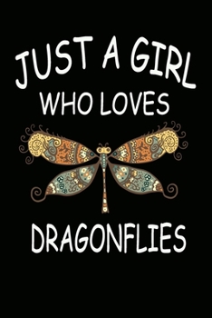 Just a girl who loves dragonflies: Lined Journal, line notebook gift for any dragonflies lovers.