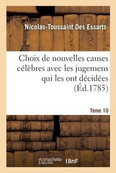 Paperback Choix de nouvelles causes célèbres avec les jugemens qui les ont décidées, Tome 10 [French] Book