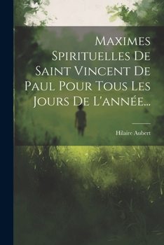 Paperback Maximes Spirituelles De Saint Vincent De Paul Pour Tous Les Jours De L'année... [French] Book