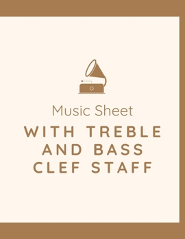 Music Sheet with Treble And Bass Clef Staff: Blank Music Sheet Notebook Treble And Bass Clef Staff 8.5 x 11 Inches 120 Pages