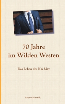 Paperback 70 Jahre im Wilden Westen: Das Leben des Kai May [German] Book