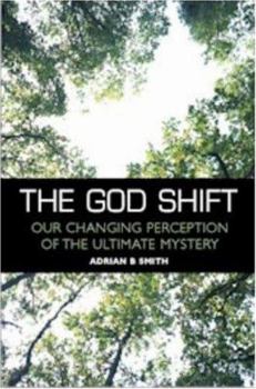Paperback The God Shift: Our Changing Perception of the Ultimate Mystery Book