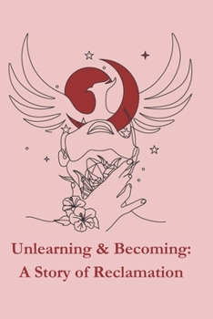Paperback Unlearning & Becoming: A Story of Reclamation Book