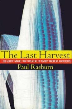 Hardcover The Last Harvest: The Genetic Gamble That Threatens to Destroy American Agriculture Book