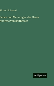 Leben und Meinungen des Herrn Andreas von Balthesser (German Edition)
