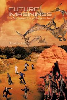 Paperback Future Imaginings: We May Someday Live in Unimaginable Times Book