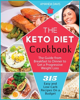 Paperback Keto Diet Cookbook: 315 Easy and Low-Carb Recipes On a Budget. The Guide from Breakfast to Dinner to Get a Progressive Weight Loss Book