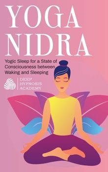 Hardcover Yoga Nidra: Yogic Sleep for a State of Consciousness between Waking and Sleeping Book
