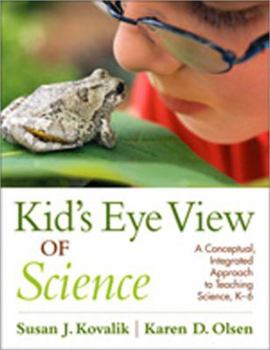 Paperback Kid's Eye View of Science: A Conceptual, Integrated Approach to Teaching Science, K-6 Book